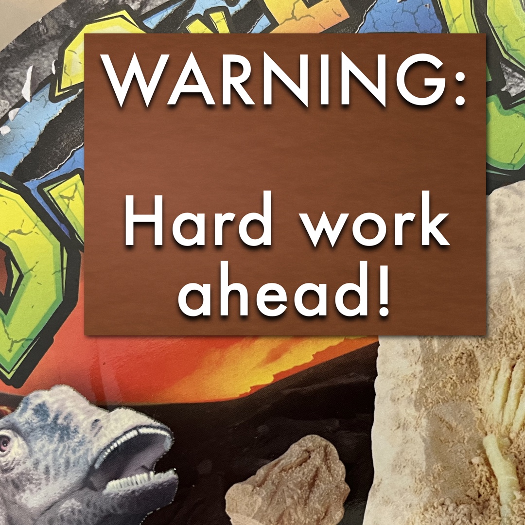 Warning: Hard Work ahead!